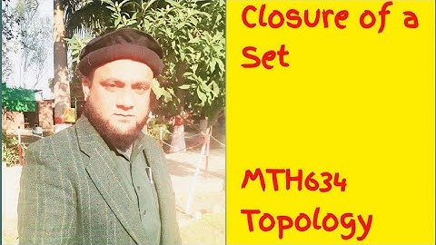 MTH634 Topology  Definition of Closure of a Set