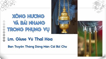 XÔNG HƯƠNG VÀ BÁI NHANG TRONG PHỤNG VỤ – Lm. Giuse Vũ Thái Hòa