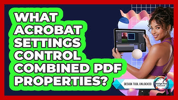 What Acrobat Settings Control Combined PDF Properties? - Design Tool Unlocked