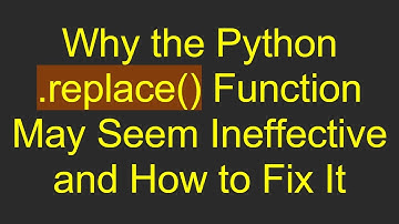 Why the Python .replace() Function May Seem Ineffective and How to Fix It