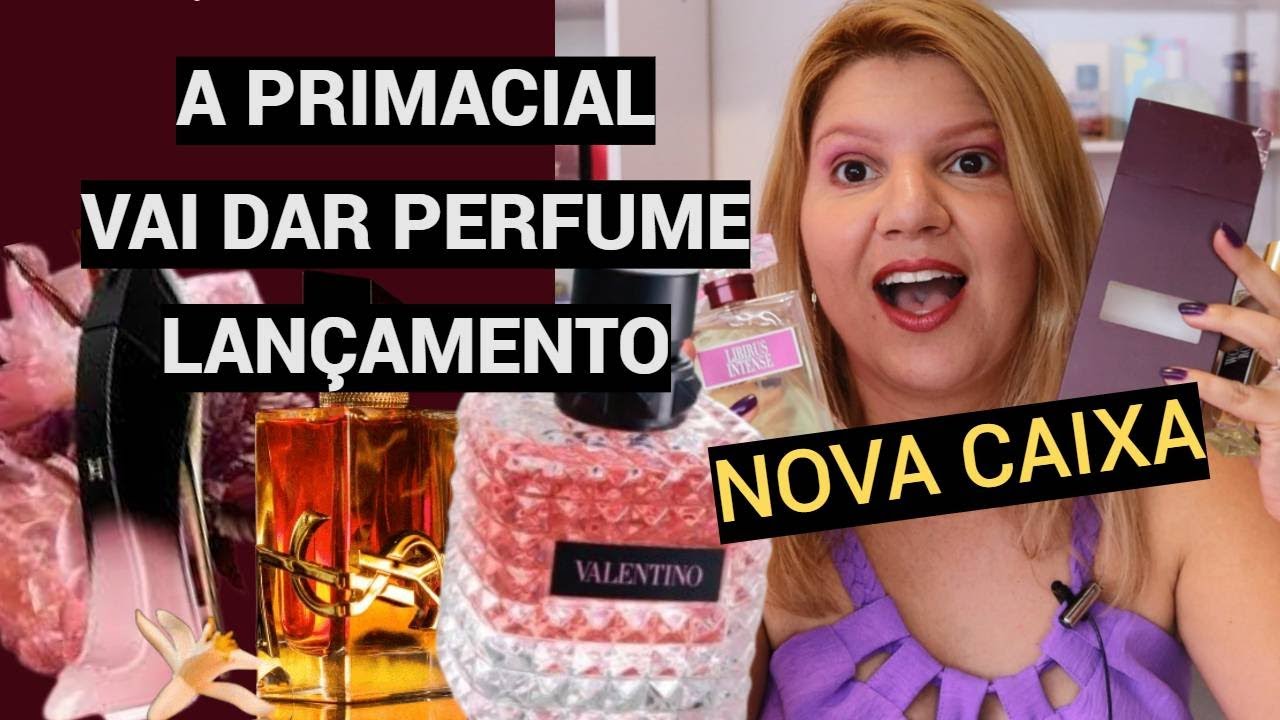 A PRIMACIAL LANÇOU VÁRIOS PERFUMES E VAI DAR PRESENTES COM BRINDES