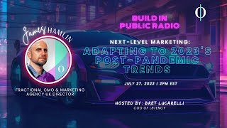 Next-Level Marketing: Adapting to 2023's Post-Pandemic Trends | Build In Public Radio