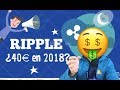 !!RIPPLE 2018!! ¿de 3€ a 40€?