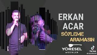 ERKAN AÇAR SÖYLEME ARAMASIN