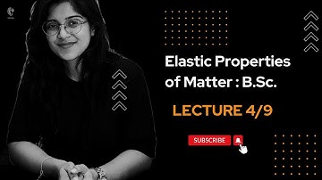 Elastic Properties of Matter: Essential Concepts for B.Sc. Students | Lect 4/9