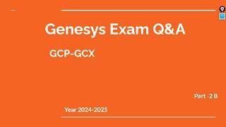 Genesys Cloud GCP-GCX Exam Prep Q&A – Part 2 B