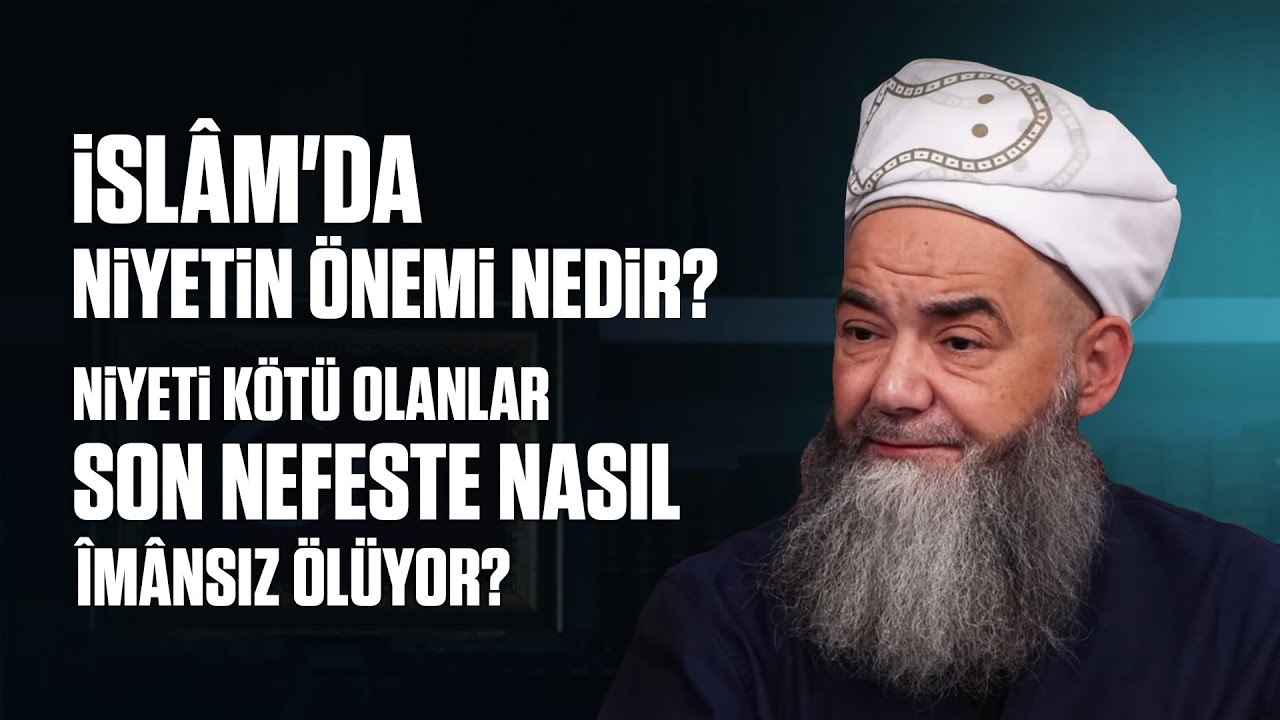 İslâm'da Niyetin Önemi Nedir? Niyeti Kötü Olanlar Son Nefeste Nasıl Îmânsız Ölüyor?
