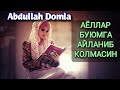 Abdulloh Domla - АЁЛЛАР БУЮМГА АЙЛАНИБ КОЛМАСИН