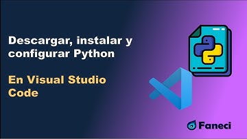 Descargar, instalar y configurar Python  en Visual Studio Code