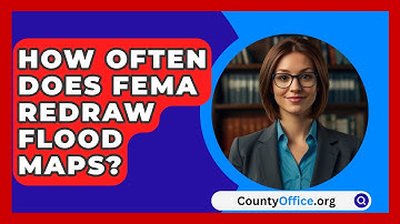 How Often Does FEMA Redraw Flood Maps? - CountyOffice.org