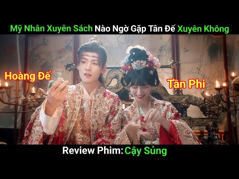 [Review Phim] Mỹ Nhân Xuyên Sách Làm Tần Phi Ai Ngờ Tân Đế Cũng Là Người Xuyên Không | Phim Cổ Trang