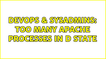 DevOps & SysAdmins: Too many apache processes in D state