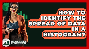 How To Identify The Spread Of Data In A Histogram? - The Friendly Statistician