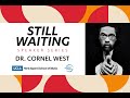 In Conversation: Dr. Cornel West and Arturo O’Farrill - Still Waiting Speaker Series