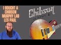 I bought a CHIBSON Heavy Aged "Murphy Labs" Les Paul so you don't have to.