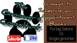 6 ways to schedule your appointment books for big Salons or single groomer.