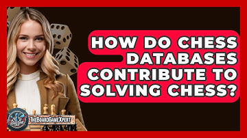 How Do Chess Databases Contribute To Solving Chess? - The Board Game Xpert
