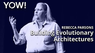 Building Evolutionary Architectures: Principles & Practices • Rebecca Parsons • YOW! 2022