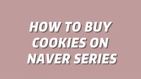 HOW TO BUY COOKIES ON NAVER SERIES