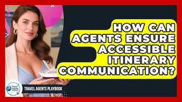 How Can Agents Ensure Accessible Itinerary Communication? - Travel Agents Playbook