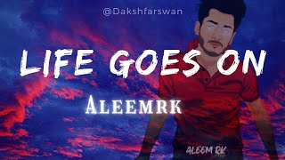 Aleemrk- Life goes on (Lyrics)