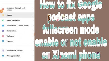 How to fix Google podcast apps fullscreen mode enable or not enable on Xiaomi phone