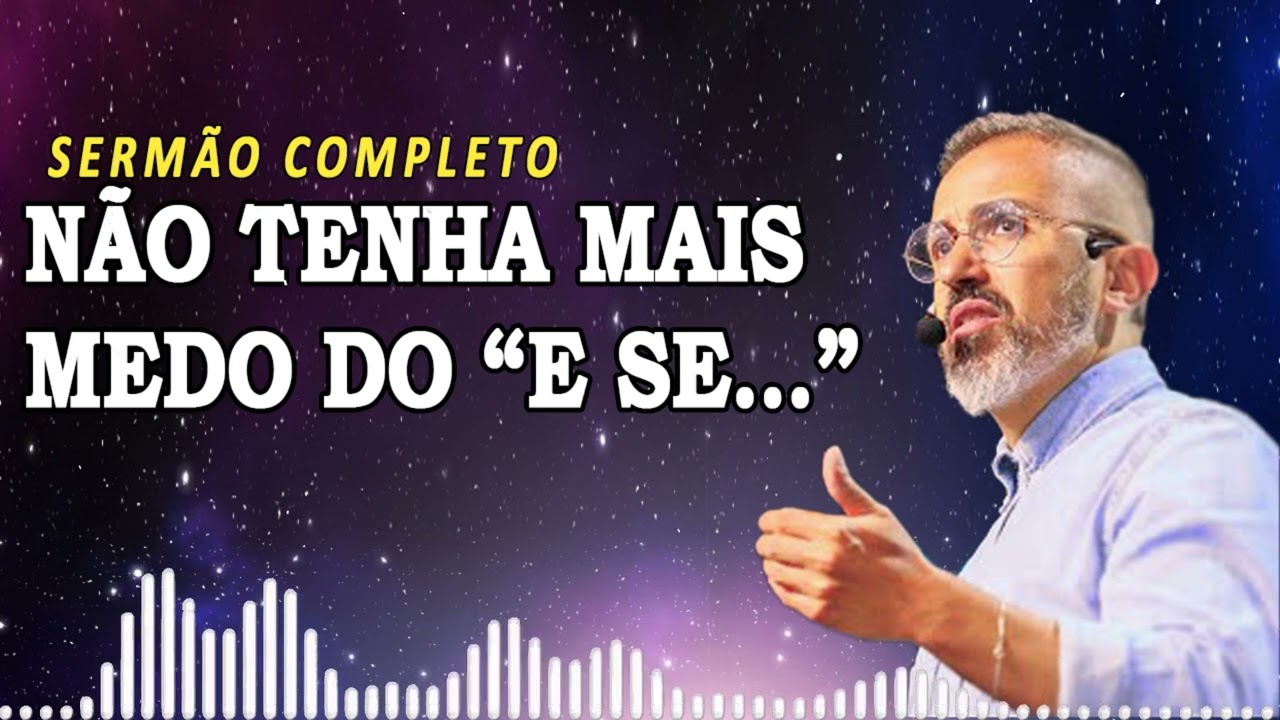 NÃO TENHA MAIS MEDO DO “E SE…” | Diego Menin Sermões