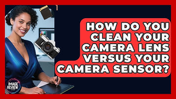 How Do You Clean Your Camera Lens Versus Your Camera Sensor? - Image Review Studio