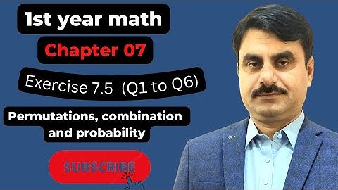CLASS:11 MATHS  UNIT:07 Permutation, Combination & Probability   Exercise 7.5( Q1-Q6)
