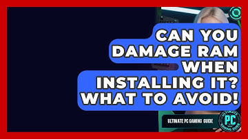 Can You Damage RAM When Installing It? What To Avoid! - Ultimate PC Gaming Guide