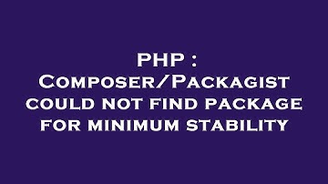 PHP : Composer/Packagist could not find package for minimum stability