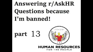Answering r AskHR Questions Because I'm Banned Part 13