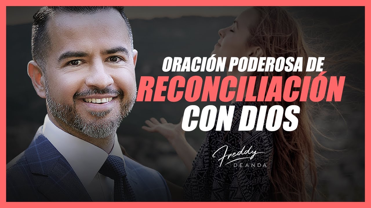 Oración poderosa de reconciliación con Dios - Freddy DeAnda - YouTube