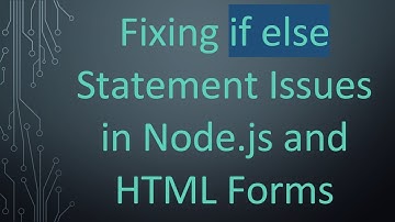 Fixing if else Statement Issues in Node.js and HTML Forms