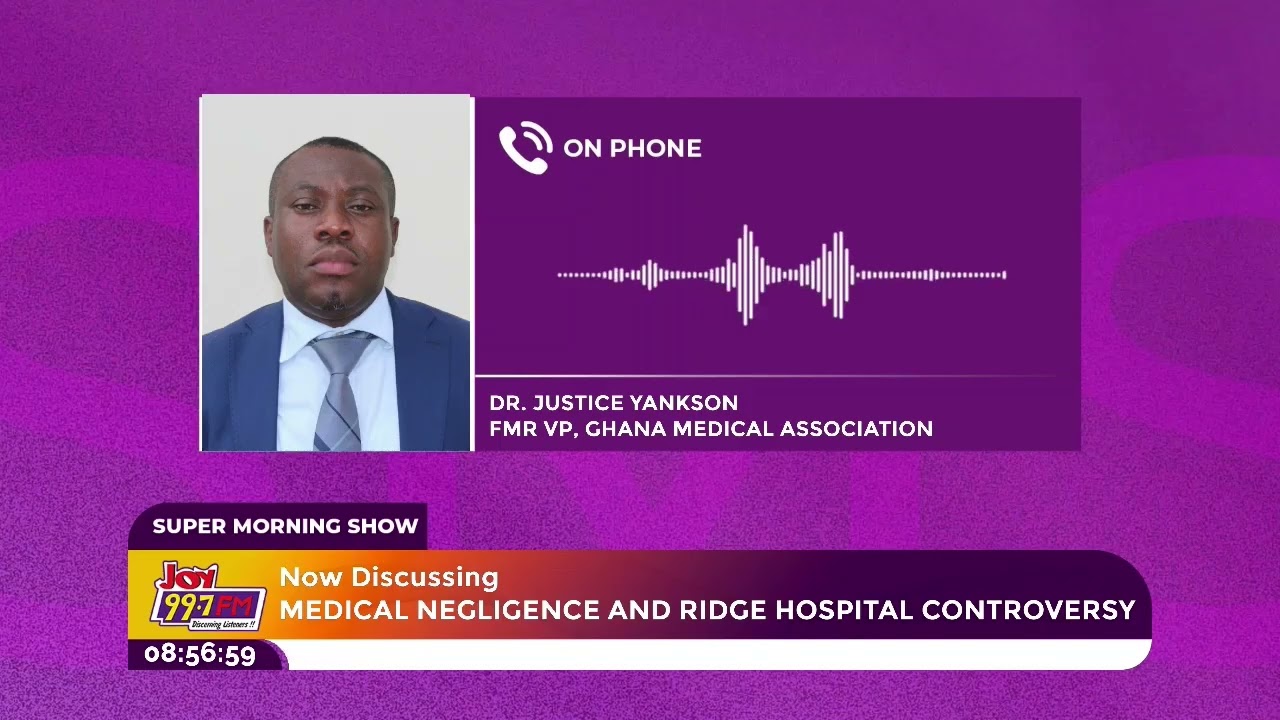 Medical Negligence is Part of Medical Practice and Not Unique to Ghana - Dr. Justice Yankson