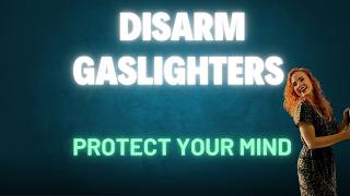 The Ultimate Guide to Disarming Gaslighters and Protecting Your Mind