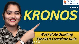 Work Rule Building Blocks and Overtime Rule in Kronos | Kronos Online Training | CloudFoundation