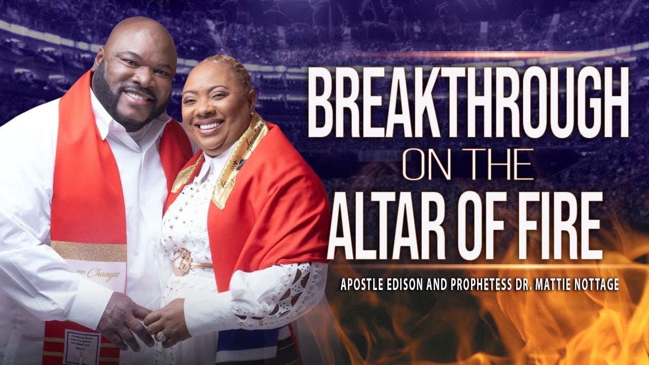 BREAKTHROUGH ON THE ALTAR OF FIRE | DRS. EDISON & MATTIE NOTTAGE - YouTube