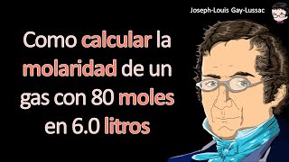Como calcular la molaridad de un gas con 80 moles en 6.0 litros