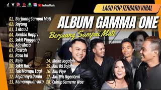 GAMMA ONE - BERJUANG SAMPAI MATI - SAYANG - 1 ATAU 2 - JOMBLO HAPPY || LAGU POP TANPA IKLAN