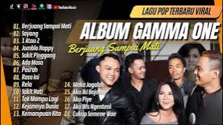 GAMMA ONE - BERJUANG SAMPAI MATI - SAYANG - 1 ATAU 2 - JOMBLO HAPPY || LAGU POP TANPA IKLAN