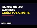 Kling: Como Ganhar Créditos Grátis e Criar Vídeos com IA Todo Dia