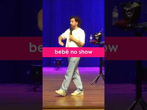 Um bebê no meu show!