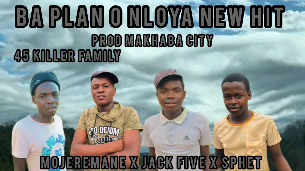 BA PLAN O NLOYA NEW HITT BY 45 KILLER FAMILY FT MOJEREMANE [OFFICIAL SONG]