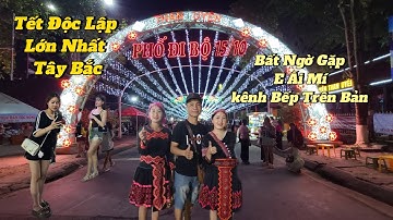 Tết Độc Lập 2/9 Lớn Nhất Tây Bắc.Bất Ngờ Gặp E Ái Mí Kênh Bếp Trên Bản Tại Phố Đi Bộ Than Uyên