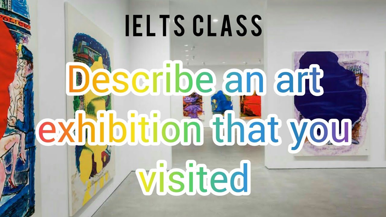 Describe an art exhibition that you visited (Cue Card) - YouTube