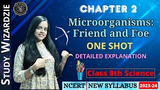 Class 8th NCERT Science | Chapter 2- Microorganisms: Friend and Foe | One Shot |Detailed Explanation