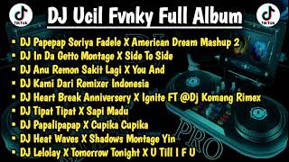 DJ UCIL FVNKY FULL ALBUM | DJ Papepap Soriya Fadele X American Dream  | DJ Anu Remon Sakit Lagi