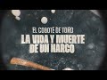 "El Cogote de Toro": La vida y muerte de un narco - #ReportajesT13