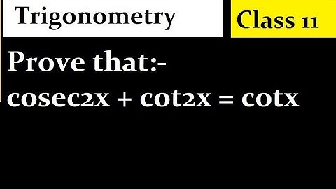 Prove that:- cosec2x + cot2x = cotx